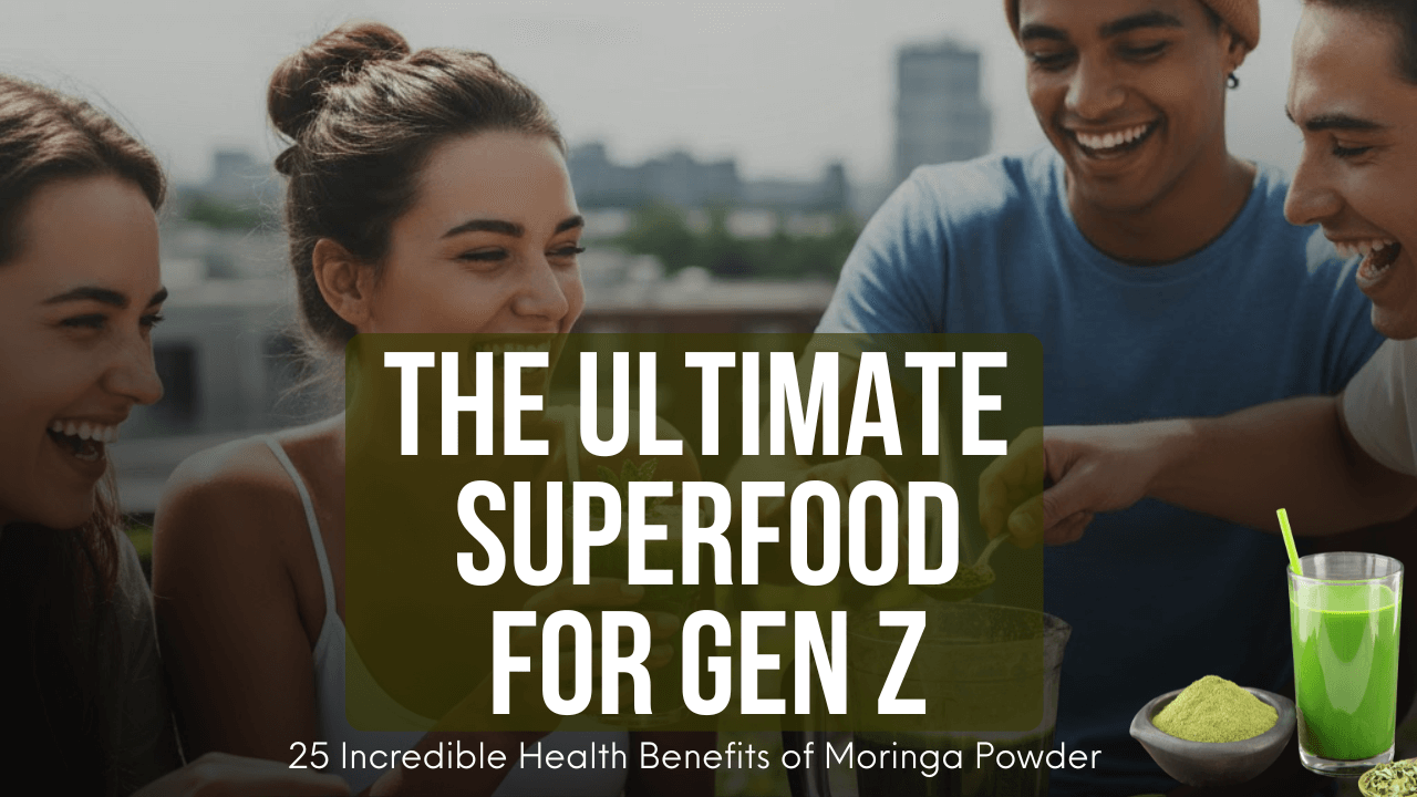 The Ultimate Superfood for Gen Z : 25 Incredible Health Benefits of Moringa Powder