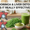Moringa and Liver Detox: Is It Really Effective?