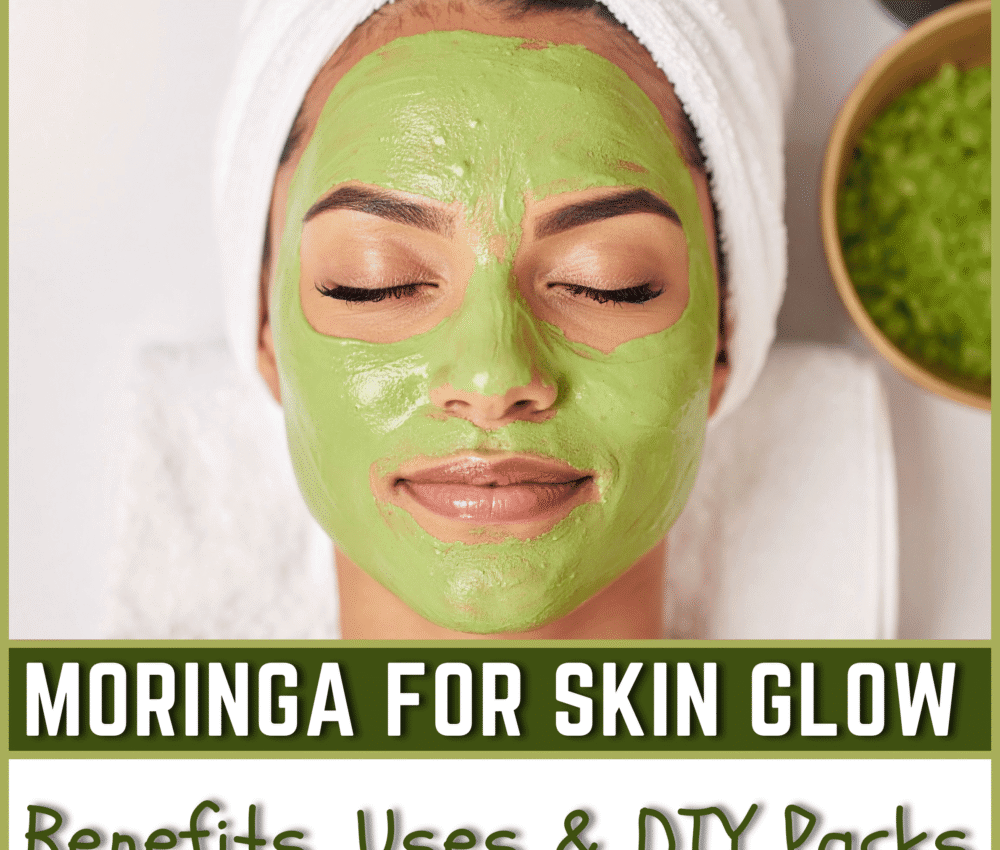 Moringa for Skin Glow: Benefits, Uses & DIY Packs
