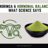 Moringa & Hormonal Balance: What Science Says